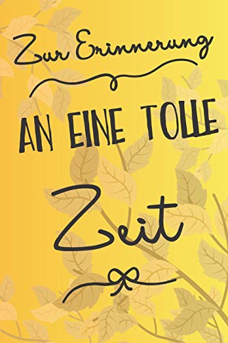 Zur Erinnerung an eine tolle Zeit: A5 blanko Notizbuch / Notizheft / Tagebuch / Journal zum Abschied einer lieben Kollegin oder Kollegen Zur Erinnerung an eine tolle Zeit: A5 blanko Notizbuch / Notizheft / Tagebuch / Journal zum Abschied einer lieben Kollegin oder Kollegen von Independently published