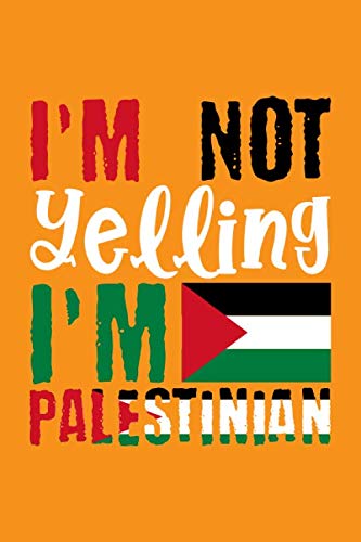 I'm Not Yelling I'm Palestinian: Great gift journal notebook for coworkers and friends from Palestinian. Palestinian humor blank line notebook ... pride gift accessories for men and women.