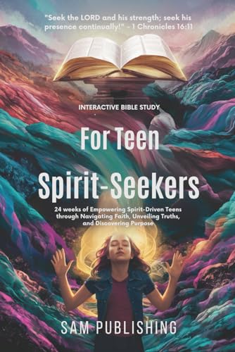 Interactive Bible Study for Teen Spirit-seekers: 24 weeks of Empowering Spirit-Driven Teens through Navigating Faith, Unveiling Truths, and Discovering Purpose von Independently published
