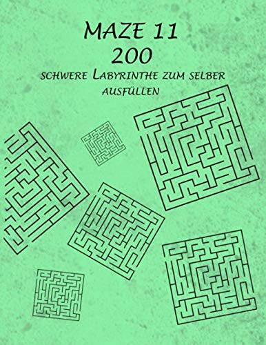 MAZE 11 - 200 schwere Labyrinthe zum selber ausfüllen!: Finde den Weg und erreiche das Ziel! (MAZE - Finde den Weg und erreiche das Ziel!)