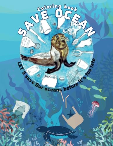 Save Ocean Coloring Book: LET'S save Our oceans before it’s too late Save | The Sea Life Sea Lion Activity Book | Save Turtle Activity Book | Save ... World Ocean Day Gifts, World Turtle Day Gift von Independently published