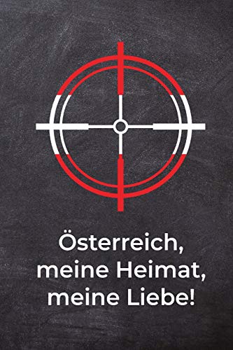 Österreich, meine Heimat, meine Liebe!: Schießtagebuch für Sportschützen und Behörden | Übersichtliche Tabelle zum Dokumentieren