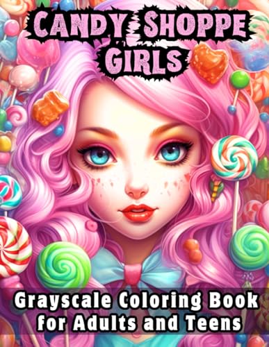 Candy Shoppe Girls: Grayscale Coloring Book For Adults And Teens von Independently published