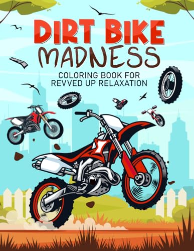 DIRT BIKE MADNESS: Coloring Book For Revved Up Relaxation von Independently published