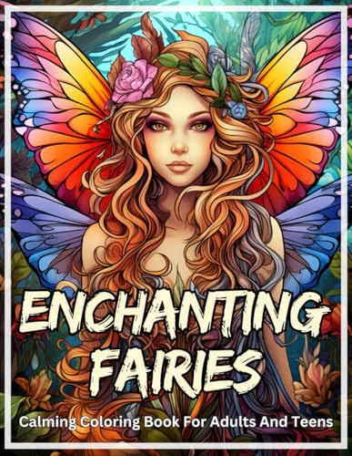 Enchanting Fairies: Calming Coloring Book For Adults & Teens - Stress Relief Coloring Pages, Mythical Fantasy & Folklore, Designs For Relaxation & Calm (Calming Fairy Coloring Books) Enchanting Fairies: Calming Coloring Book For Adults & Teens - Stress Relief Coloring Pages, Mythical Fantasy & Folklore, Designs For Relaxation & Calm (Calming Fairy Coloring Books) von Independently published