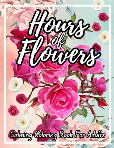 Hours of Flowers: Calming Coloring Book for Adults von Independently published