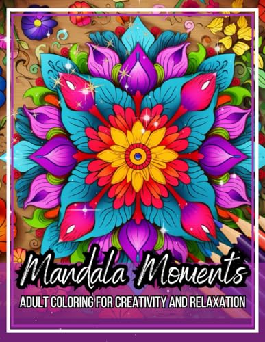 Mandala Moments: Adult Coloring Book For Creativity & Relaxation - Stress Relief Coloring Pages, Beautiful & Detailed Floral Mandala Patterns for ... (Relaxing Mandala Patterns Coloring Books) Mandala Moments: Adult Coloring Book For Creativity & Relaxation - Stress Relief Coloring Pages, Beautiful & Detailed Floral Mandala Patterns for ... (Relaxing Mandala Patterns Coloring Books) von Independently published
