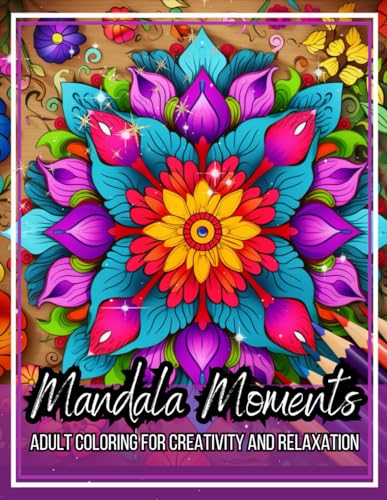 Mandala Moments: Adult Coloring For Creativity And Relaxation von Independently published