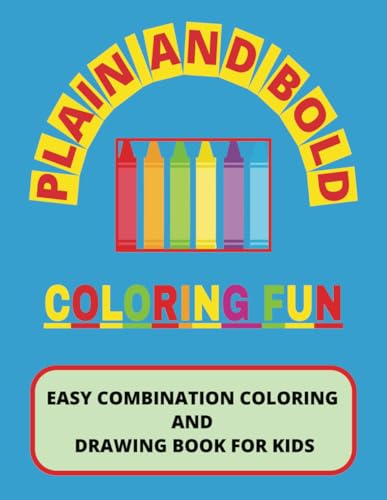 PLAIN AND BOLD COLORING FUN: Easy Combination Coloring and Drawing Book For Kids von Independently published