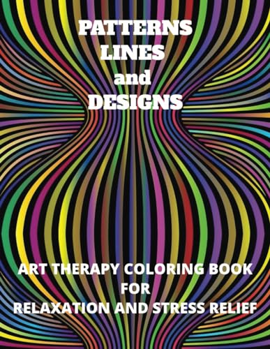 Patterns Lines and Designs: Art Therapy Coloring Book For Relaxation and Stress Relief von Independently published