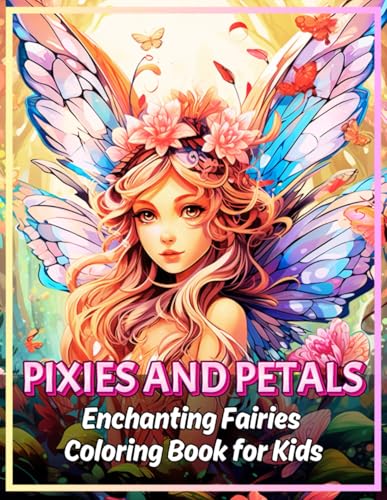 Pixies and Petals: Enchanting Fairies Coloring Book for Kids - Cute & Easy Coloring Activity for Ages 6-10 (Calming Fairy Coloring Books) Pixies and Petals: Enchanting Fairies Coloring Book for Kids - Cute & Easy Coloring Activity for Ages 6-10 (Calming Fairy Coloring Books) von Independently published
