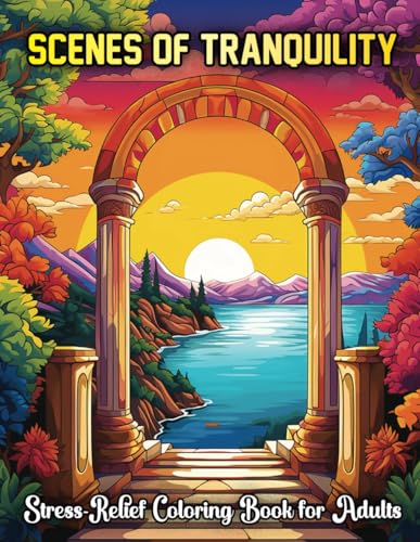 Scenes of Tranquility: Stress Relief Coloring Book For Adults, Featuring Anxiety Free Designs for Relaxation & Imagination. (Calm Coloring Books for Adults Relaxation and Imagination) Scenes of Tranquility: Stress Relief Coloring Book For Adults, Featuring Anxiety Free Designs for Relaxation & Imagination. (Calm Coloring Books for Adults Relaxation and Imagination) von Independently published