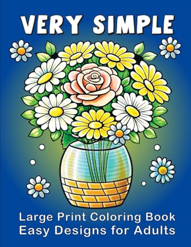 Very Simple Large Print Coloring Book: Easy Designs For Adults - Relaxing Stress-Free Coloring Pages with Flowers, Plants, Animals, Birds, Food, and ... Simple Coloring Books for Adults, Band 1) Very Simple Large Print Coloring Book: Easy Designs For Adults - Relaxing Stress-Free Coloring Pages with Flowers, Plants, Animals, Birds, Food, and ... Simple Coloring Books for Adults, Band 1) von Independently published