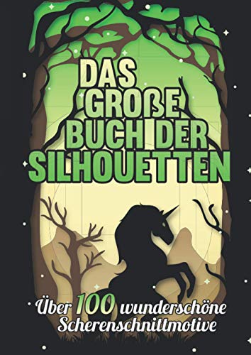 Das große Buch der Silhouetten: Über 100 wunderschöne Scherenschnittmotive von Independently published