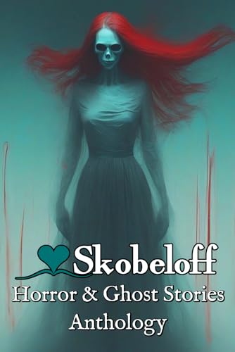 Skobeloff Horror & Ghost Stories Anthology (Skobeloff Anthology) von Independently published