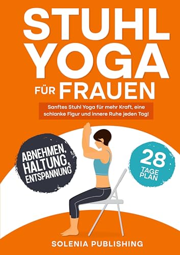 Stuhl Yoga für Frauen: Abnehmen, straffen und dein Gleichgewicht wiederfinden – In nur 10 Minuten am Tag Stuhl Yoga für Frauen: Abnehmen, straffen und dein Gleichgewicht wiederfinden – In nur 10 Minuten am Tag von Lucid Page Media