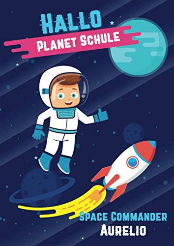 Hallo Planet Schule - Space Commander Aurelio: Cooles personalisiertes Schreiblernheft und Malbuch A4 110 Seiten, Geschenk für Jungen zur Einschulung und zum Buchstaben schreiben lernen