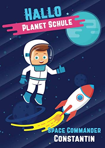 Hallo Planet Schule - Space Commander Constantin: Cooles personalisiertes Schreiblernheft und Malbuch A4 110 Seiten, Geschenk für Jungen zur Einschulung und zum Buchstaben schreiben lernen