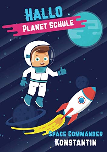 Hallo Planet Schule - Space Commander Konstantin: Cooles personalisiertes Schreiblernheft und Malbuch A4 110 Seiten, Geschenk für Jungen zur Einschulung und zum Buchstaben schreiben lernen