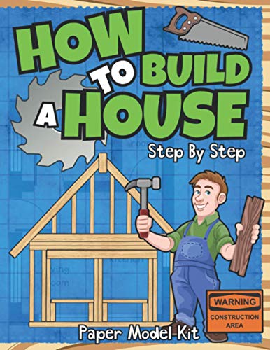 How To Build A House: Step By Step Paper Model Kit | For Kids To Learn Construction Methods And Building Techniques With Paper Crafts (How To Build Things) von Independently published
