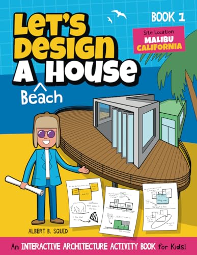Let's Design A Beach House: An Interactive Architecture Activity Book For Kids | Series | Book 1 | Location: Malibu, California (Let's Design A House, Band 1)