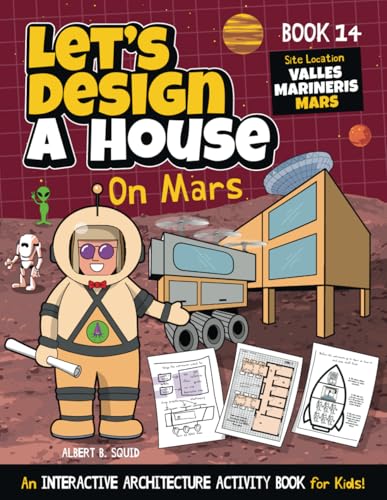 Let's Design A House On Mars: An Interactive Architecture Activity Book For Kids | Series | Book 14 | Site Location: Mars von Square Root Of Squid Publishing