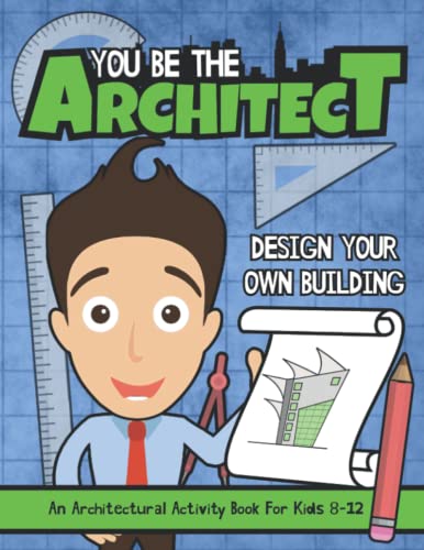 You Be The Architect: Design Your Own Building | An Architectural Activity Book For Kids 8-12