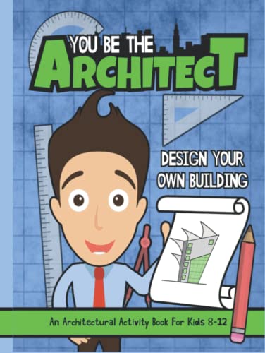 You Be The Architect: Design Your Own Building | An Architectural Activity Book For Kids 8-12 von Independently published