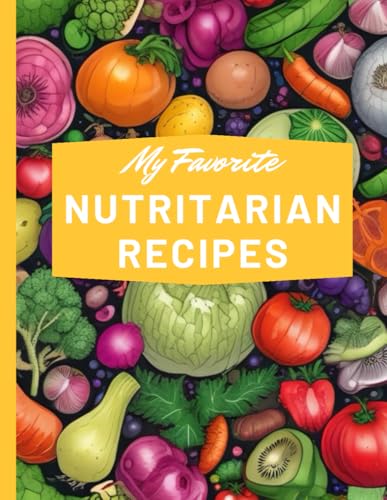My Favorite Nutritarian Recipes von Success Track
