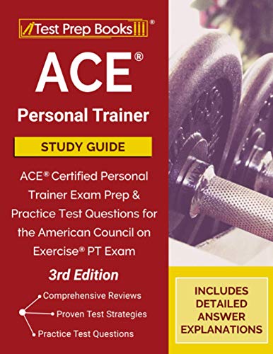 ACE Personal Trainer Study Guide: ACE Certified Personal Trainer Exam Prep and Practice Test Questions for the American Council on Exercise PT Exam [3rd Edition]