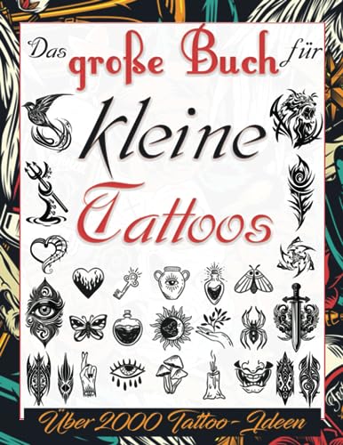 Das große Buch für kleine Tattoos: Über 2000 Minimalistische Tattoo-Ideen zur Inspiration für dein Nächstes Motiv. Ein Tattoo-Buch für Anfänger und ... Tätowierer, Profis und Amateure., Band 3)