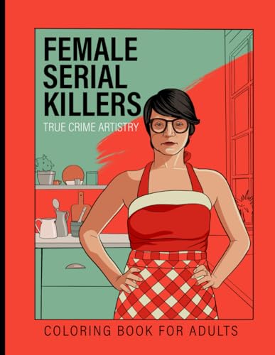 Female Serial Killers: True Crime Artistry - Coloring Book for Adults: Shadows of Crime: An Intricate Art Journey through History's Most Notorious Women