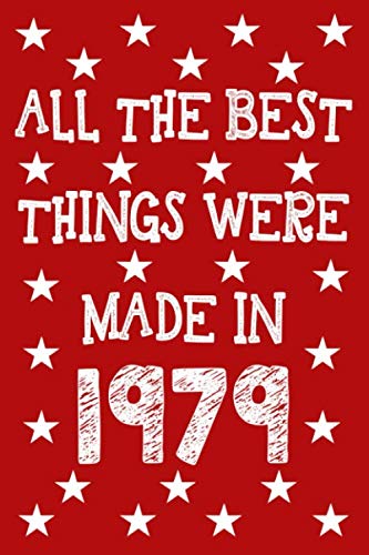 All The Best Things Were Made In 1979: 41st Birthday Gifts For Women Men Born In 1979 Celebrate Turning 41 Years Old - Lined Journal von Independently published
