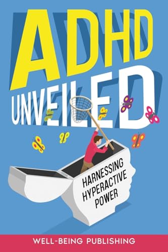 ADHD Unveiled: Harnessing Hyperactive Power von Well-Being Publishing