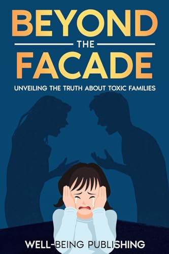 Beyond the Facade: Unveiling the Truth About Toxic Families von eBookIt.com