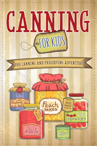 Canning For Kids: The Canning and Preserving Adventure von eBookIt.com