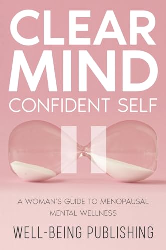 Clear Mind, Confident Self: A Woman’s Guide to Menopausal Mental Wellness von eBookIt.com