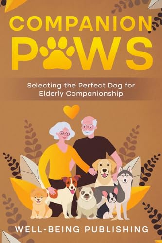 Companion Paws: Selecting the Perfect Dog for Elderly Companionship von eBookIt.com