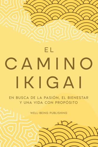 El camino Ikigai: En busca de la pasión, el bienestar y una vida con propósito von Well-Being Publishing