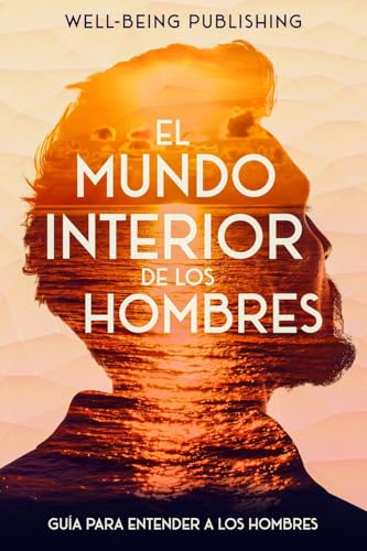 El mundo interior de los hombres: Guía para entender a los hombres von eBookIt.com