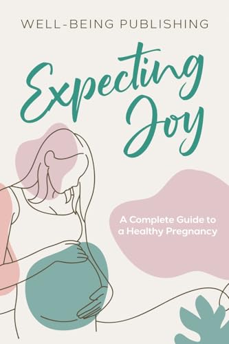 Expecting Joy: A Complete Guide to a Healthy Pregnancy Expecting Joy: A Complete Guide to a Healthy Pregnancy von eBookIt.com