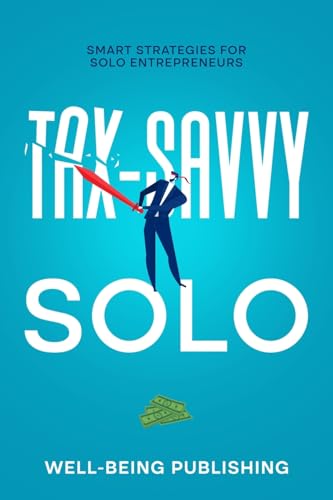 Tax-Savvy Solo: Smart Strategies for Solo Entrepreneurs von eBookIt.com