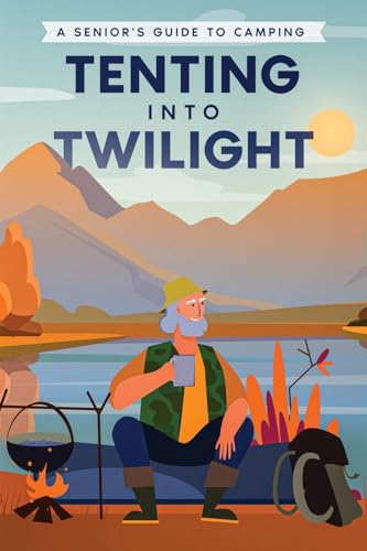 Tenting into Twilight: A Senior's Guide to Camping von eBookIt.com