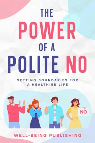 The Power of a Polite No: Setting Boundaries for a Healthier Life von eBookIt.com