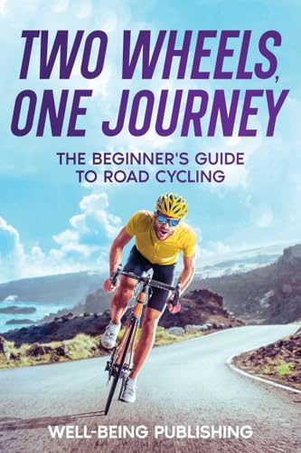 Two Wheels, One Journey: The Beginner's Guide to Road Cycling Two Wheels, One Journey: The Beginner's Guide to Road Cycling von eBookIt.com