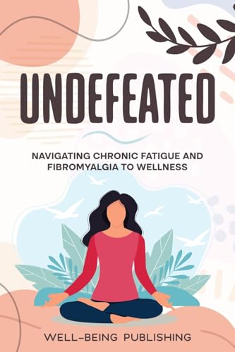 Undefeated: Navigating Chronic Fatigue and Fibromyalgia to Wellness von eBookIt.com