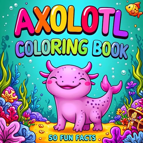 Axolotl Coloring Book: 50 Fun and Cute Axolotl Facts with Coloring Pages for Kids von Independently published