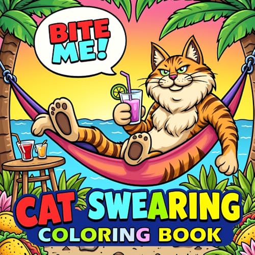 Cat Swearing Coloring Book: Funny and Stress-Relief Coloring for Adults Featuring Cats with Hilarious Swearing Cat Swearing Coloring Book: Funny and Stress-Relief Coloring for Adults Featuring Cats with Hilarious Swearing