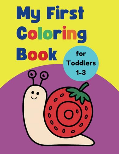 My First Coloring Book for Toddlers 1-3: 100 Fun Animals and Everyday Objects to Color for Early Learning and Creativity