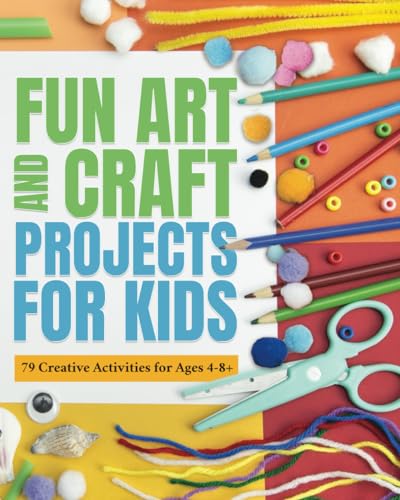 FUN ART AND CRAFT PROJECTS FOR KIDS: 79 CREATIVE ACTIVITIES FOR AGES 4-8 von Life Raft Media Ltd